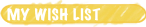 MY WISH LIST